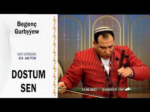 Begenç Gurbyýew - "Dostum sen"  (sazy: Ata Ablyýew)
