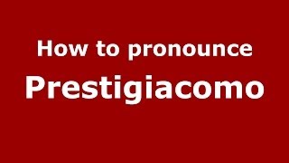 How to pronounce Prestigiacomo