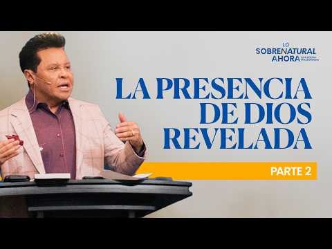 La presencia de Dios revelada (Parte 2) | Lo Sobrenatural Ahora