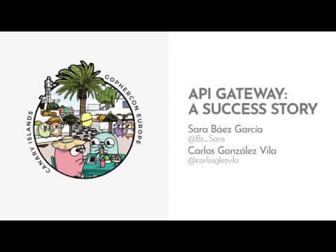 GopherCon Europe 2019: Sara Báez García & Carlos González Vila - API Gateway, A Success Story