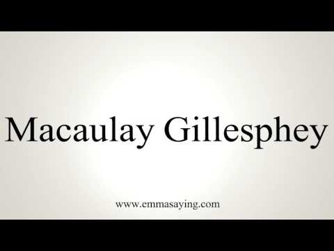 How to Pronounce Macaulay Gillesphey