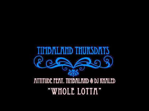 Attitude ft. Timbaland & DJ Khaled - Whole Lotta (New Song 2013)
