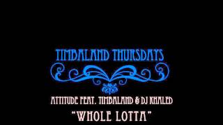 Attitude ft. Timbaland & DJ Khaled - Whole Lotta (New Song 2013)