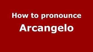 How to pronounce Arcangelo