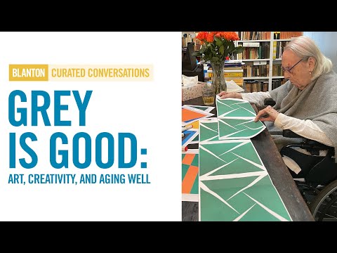 BLANTON CURATED CONVERSATIONS - Grey is Good:  Art, Creativity, and Aging Well