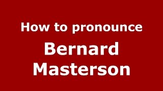 How to pronounce Bernard Masterson
