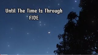 Five - Until The Time Is Through || lyrics