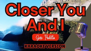Download lagu CLOSER YOU AND I - Gino Padilla (Karaoke) mp3