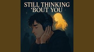 Still Thinking 'bout You