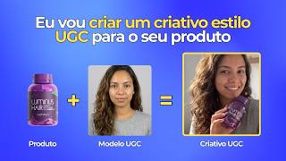 Eu vou criar um criativo estilo UGC para o seu produto
