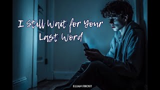 Download lagu I Still Wait for Your Last Word – Elian Frost | When Silence Is All That’s Left mp3