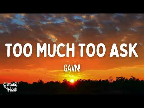 gavn! - too much too ask (Lyrics)