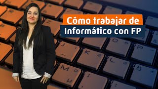 Cómo trabajar de Informático con FP