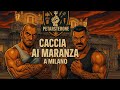 MARANZA HUNT IN MILAN WITH DIEGO LENZI TESTIMONIALS AND PATROLS IN THE MOST DANGEROUS PLACES