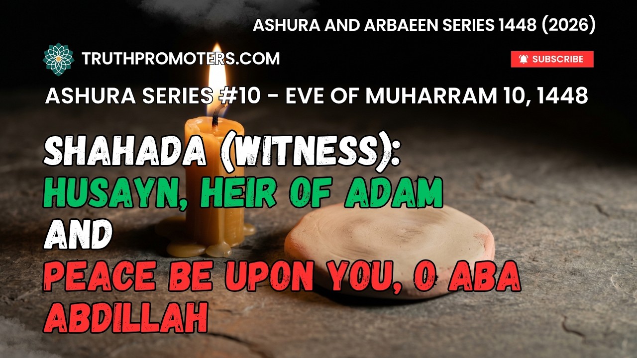 [10] Shahada (Witness) - Husayn, Heir of Adam and Peace Upon You, O Aba Abdillah