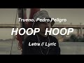 Trueno, Pedro Peligro - HOOP HOOP || Letra