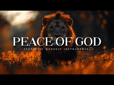 Peace Of God : Powerful Prophetic Worship Music