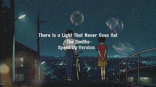 Download lagu There Is a Light That Never Goes Out - The Smiths ( Speed Up Version ) mp3