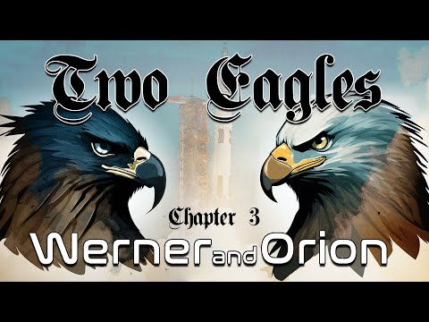 Two Eagles : Chapter 3 – Werner and Orion