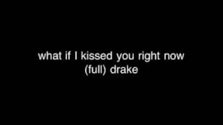 What if I kissed you right now - Drake (Full)