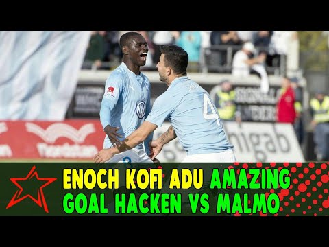 Enoch Kofi Adu Amazing Goal - Hacken vs Malmo