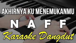 Download lagu AKHIRNYA KU MENEMUKANMU - NAFF || KARAOKE VERSI DANGDUT KOPLO mp3