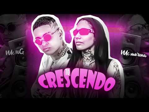 MC 10G  E MC MORENA TO CRESCENDO (sem vinheta)
