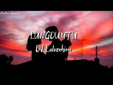 Dj Lalvenhimi - Lungdumtu (Lyrics) 🎵