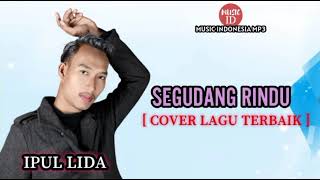 Download lagu Ipul Lida - Segudang Rindu [ Cover Lagu Terbaik ] { Music Indonesia Mp3 } mp3