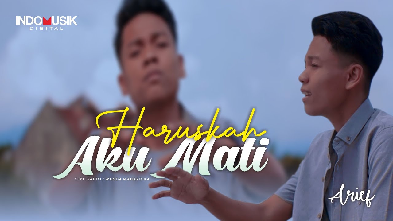 Lirik Lagu Haruskah Aku Mati Arief dan Maknanya Lirik Lagu Haruskah Aku Mati Arief dan Maknanya