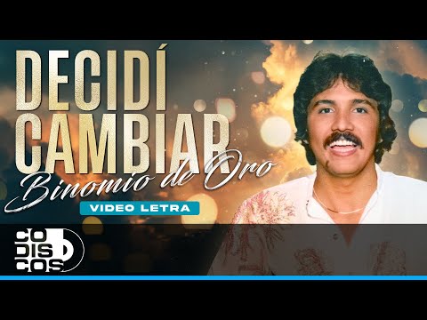 Decidí Cambiar, Binomio De Oro - Video Letra