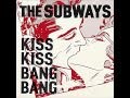The Subways - Kiss Kiss Bang Bang (lyric) 
