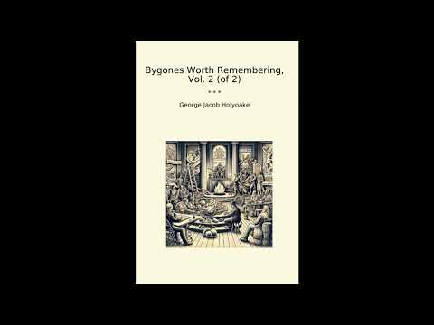 Bygones Worth Remembering, Vol. 2 (of 2) by George Jacob Holyoake — free full audiobook