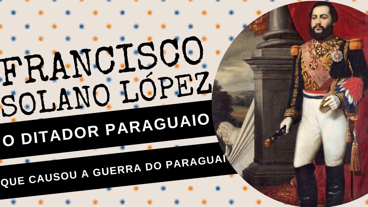 ARQUIVO CONFIDENCIAL #96: FRANCISCO SOLANO LÓPEZ, ditador paraguaio que causou a GUERRA DO PARAGUAI