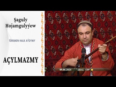 Şaguly Hojamgulyýew — Açylmazmy
