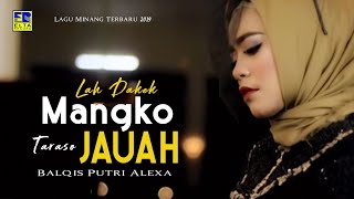 Download lagu Balqis Putri Alexa -  Lah Dakek Mangko Taraso Jauah [Lagu Minang Terbaru 2019]  Video mp3