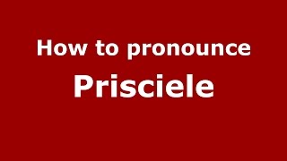 How to pronounce Prisciele