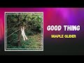 Maple Glider - Good Thing (Lyrics)