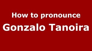 How to pronounce Gonzalo Tanoira
