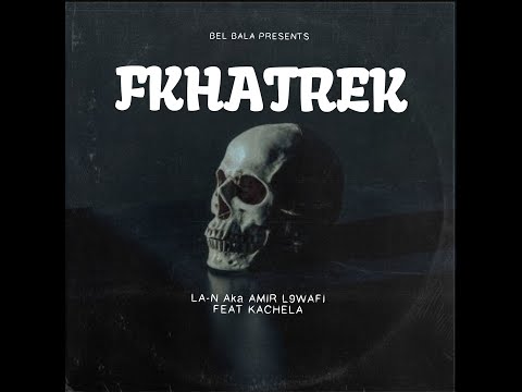 FKHATREK - LA-N AKA AMIR L9WAFI FEAT KACHELA