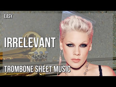 Trombone Sheet Music: How to play Irrelevant by PINK