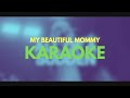 My Beautiful Mommy - Karaoke - Minus One - Lyrics