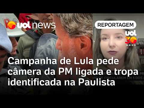 Campanha de Lula pede câmera da PM ligada e tropa identificada em ato na avenida Paulista