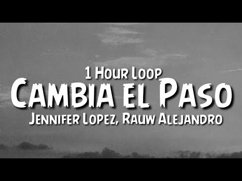 Jennifer Lopez, Rauw Alejandro - Cambia el Paso {1 Hour Loop}