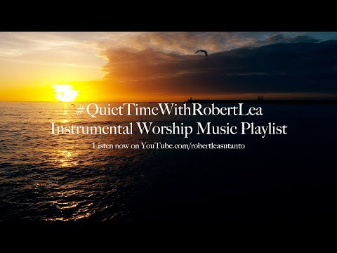 1 HOUR #QUIETTIMEWITHROBERTLEA | INSTRUMENTAL WORSHIP MUSIC PLAYLIST