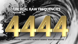 4444 Hz Frequency in its purest format : RAW