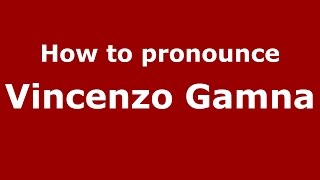 How to pronounce Vincenzo Gamna