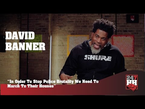 David Banner - In Order To Stop Police Brutality We Need To March To Their Houses (247HH Exclusive)
