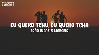Download lagu João Lucas & Marcelo - Eu quero tchu, Eu quero tcha (Letra\Lyrics) mp3