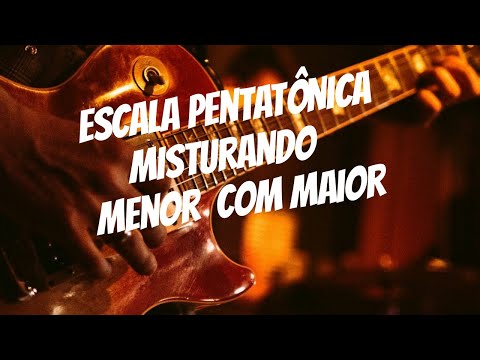 Pentatônica misturando a escala menor e maior